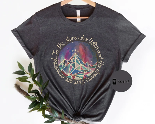 To The Stars Who Listen And The Dreams That Are Answered Shirt, Acotar Shirt, Book Lover Gift, A Court Of Mist And Fury Shirt,Acomaf Tee