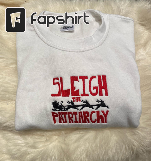 Embroidered Sweatshirt Feminist Sweater Feminist Christmas Gift Sleigh The Patriarchy Sweatshirt Funny Ugly Christmas Sweatshirt