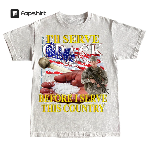 I’ll Serve Crack Before I Serve This Country Tee -funny shirt,funny tee,graphic tees,graphic sweatshirt,sarcastic tshirt,meme shirt,gag gift