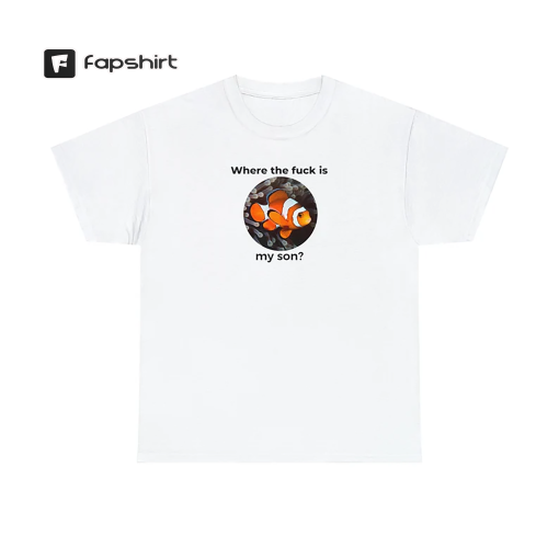 Where The Fuck Is My Son Nemo Shirt, Nemo Tshirt, Funny Tshirt Funny shirt, Cursed Tshirt, Meme Tshirt, Meme Shirt, Funny gift, Funny TShirt