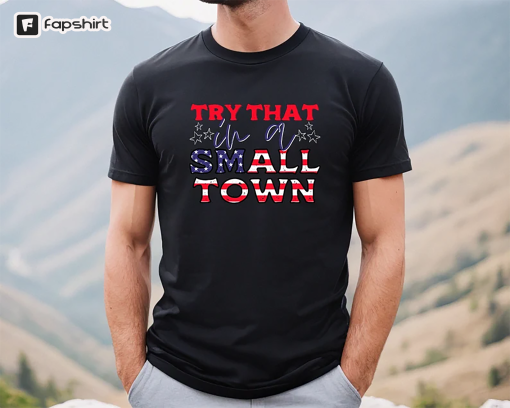 Jason Aldean, Try that in a small town, try that in a small town shirt,Lyric shirt, Jason Aldean tee, American Flag Quote, Country Music