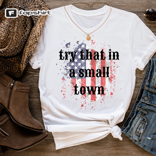 Try That In a Small Town | Tee | Crewneck