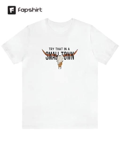 Try that in a small town tshirt, Jason Aldean, country, western, country tee