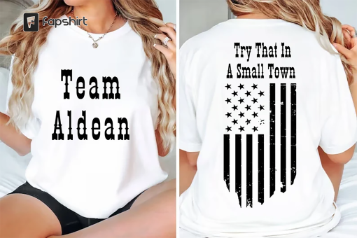 Try That In A Small Town, Team Aldean, Distressed Flag, America, Small Town, Support Country T-Shirt, Unisex T-Shirt