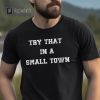 Try That In A Small Town Song Tee, Jason Aldean Tee, Gift For Him