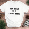 Small Town USA Printed 2 Sided Shirt, We Take Care of Our Own, Team Aldean, Try That in A Small Town, Jason Aldean, Country Music Tee