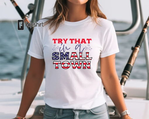 Jason Aldean Shirt, Try that in a small town, try that in a small town shirt, Jason Aldean tee, American Flag Quote, Country Music