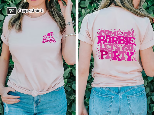 Come On Barbie Let’s Go Party Shirt, Barbie T-shirt, Barbie Life Sweatshirt, Cute Barbie Hoodie, Baby Doll Outfit, Birthday Party Tee Gifts