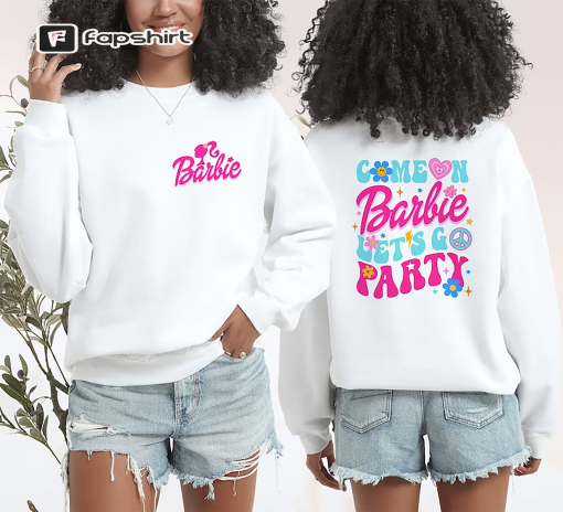 Come On Barbie Let’s Go Party Sweatshirt,Barbie Sweatshirt,Barbie Life In Plastic Sweatshirt, Barbie 72123 Sweatshirt