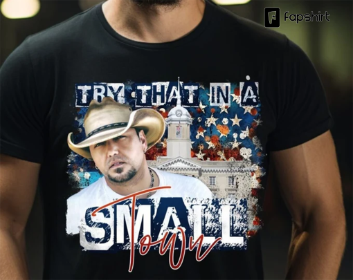 Jason Aldean, Small Town, Try that in a Small Town, Jason Aldean Band, Patriotic Shirt