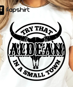 Try That In A Small Town Shirt,…