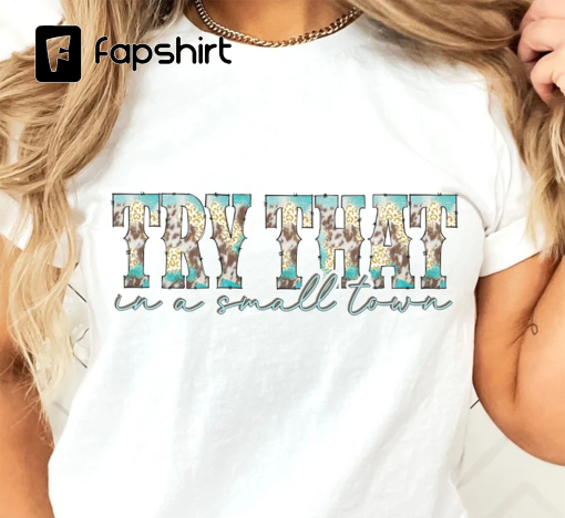 Try That In A Small Town, Aldean T shirt, Country Shirt, Country Girl, Cotton T shirt, American Flag Quote