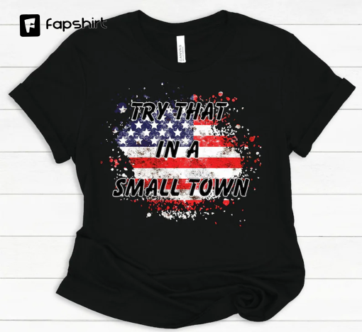 Try that In a small town| Lyric| Country Music| Country Song| Concert Tee| Country Tee| Small Town Shirt| Crewneck Shirt