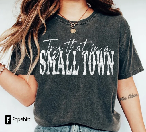 Try That In A Small Town Shirt, Lyric Shirt, American Flag Quote, Country Music Shirt, Country Music Lovers Shirt, Gift For Music Lovers