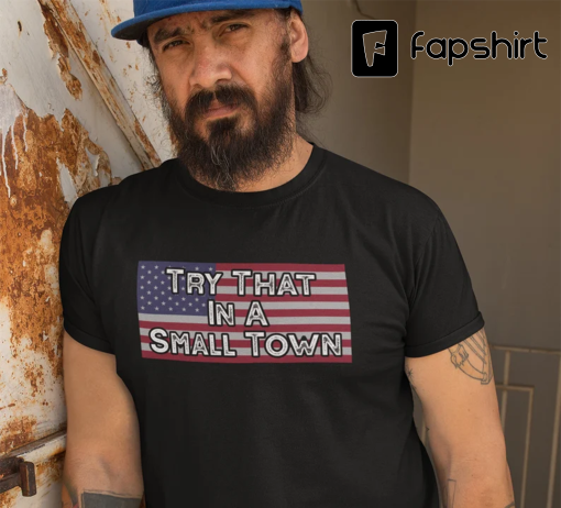 Try That In A Small Town – Lyric shirt, Jason Aldean tee, American Flag Quote, Country Music