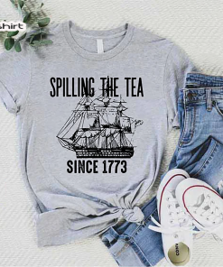 Spilling The Tea Since 1773 Shirt, History…