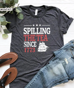 Spilling The Tea Since 1773 Shirt, History…