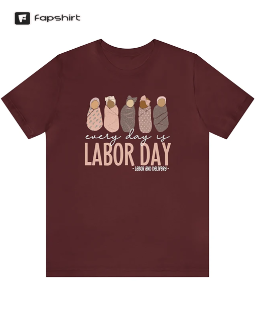 Every Day Is Labor Day Shirt, Labor and Delivery Nurse Shirts, Labor Day Labor and Delivery Nurse Shirt, Labor Tech Shirts, Baby Team Tees