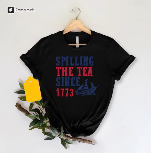 Spilling The Tea Since 1773 Shirt, 4th Of July Shirt, History Teacher Tee, America Shirt, Red White Blue, Republican Shirt, Patriotic Shirt