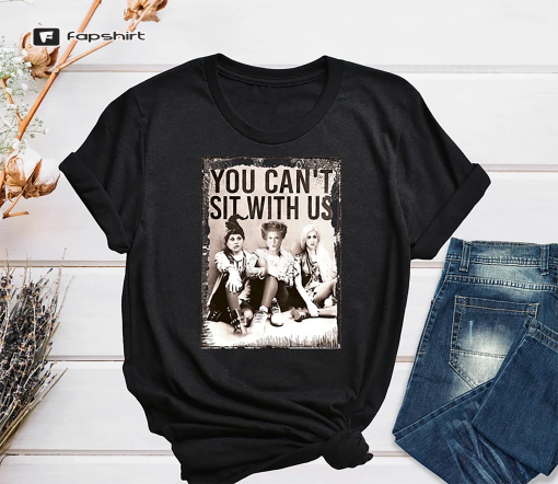 You Can’t Sit With Us Shirt, Sanderson Sisters Halloween Shirt, Vintage Hocus Pocus Shirt, Sanderson Sisters Gift, Halloween Party T-shirt