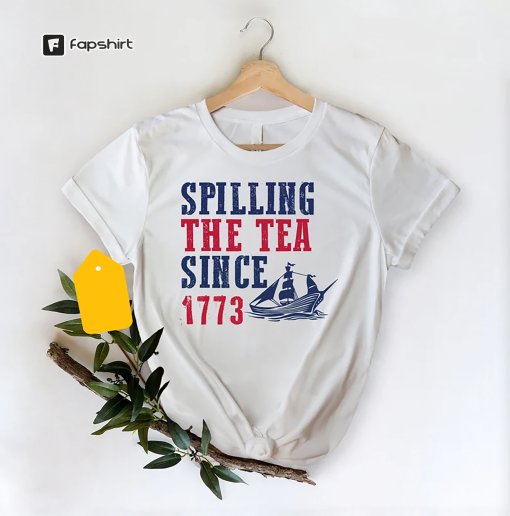 Spilling The Tea Since 1773 Shirt, 4th Of July Shirt, History Teacher Tee, America Shirt, Red White Blue, Republican Shirt, Patriotic Shirt