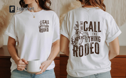 And They Call The Thing Rodeo T-Shirt, Cowboy Shirt, Unisex Heavy Cotton Tee, Western Shirt, Cowgirl Shirt, Rodeo T Shirt