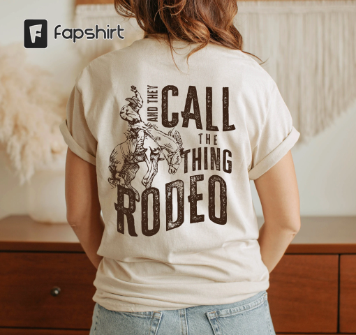 And They Call The Thing Rodeo T-Shirt, Cowboy Shirt, Unisex Heavy Cotton Tee, Western Shirt, Cowgirl Shirt, Rodeo T Shirt