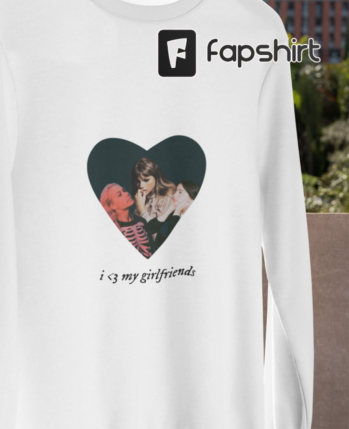 I Love My Girlfriends Shirt, Taylor Swift Phoebe Bridgers Unisex Hoodie Long Sleeve