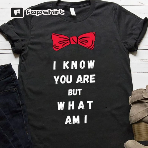 I Know You Are But What Am – Movies Quote Unisex TShirt