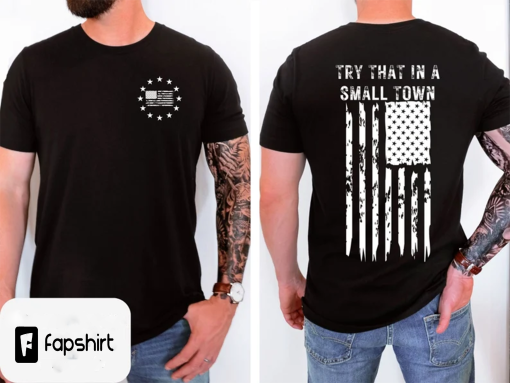 Try That In A Small Town Shirt, Country lyric shirt, Country Shirt, American Flag Shirt, Country Music Shirt, Gift for him, Freedom Shirt