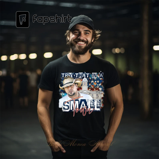 Try that in a Small Town, Jason Aldean, Small Town, Jason Aldean Band, Patriotic Shirt, Patriotic Tshirt, Graphic Tee, Music Band Tee, Jason