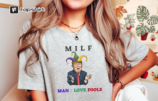 Fuck Trump, Anti Donald Trump 2024 shirt, Milf shirt Man I Love Fools