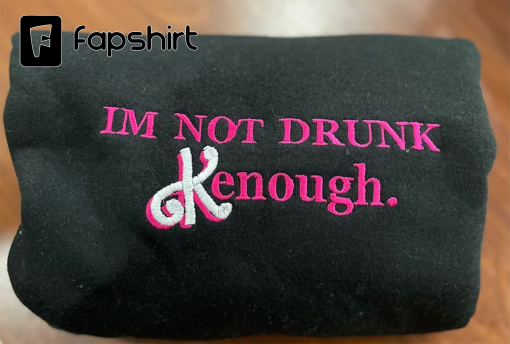 I’m not drunk Kenough Embroidered sweatshirt, i am kenough hoodie, i am kenough, i am enough, barbi movie, ken shirt, barbi shirt