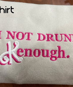 I’m not drunk Kenough Embroidered sweatshirt, i…