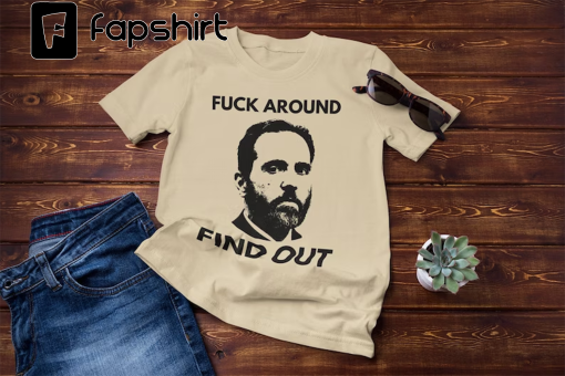 Fuck Around. Find Out. Funny Politics T-shirt – Jack Smith Political Gift – Donald Trump Indictment Humor – Justice Present for Liberals