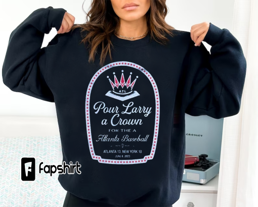 Pour Larry A Crown For The A Atlanta Baseball T-Shirt, Pour Larry A Crown Shirt, Atlanta Baseball Shirt, Baseball Shirt, Baseball Gift Fan