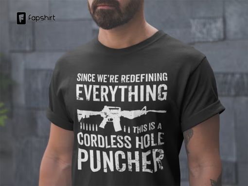 Mens Pro Gun T-shirt Since We Are Redefining Everything Cordless Hole Puncher USA Patriotic T-shirt Pro Gun Shirts Gifts For Dad