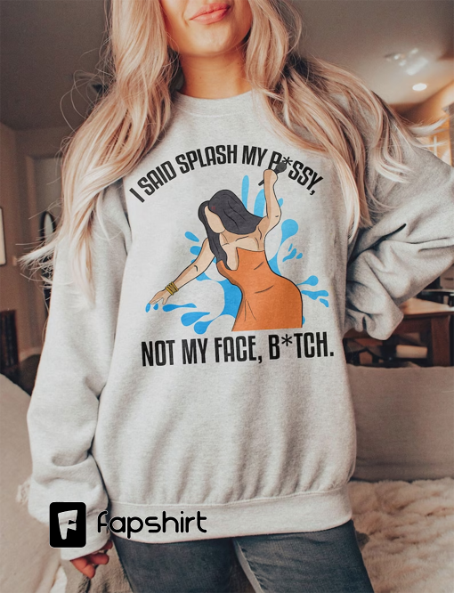 I Said Splash My P*ssy Not My Face, B*tch Shirt Cardi B Throw Microphone At Fan Unisex T-Shirt Rapper Cardi B Throws Mic At Audience Shirt