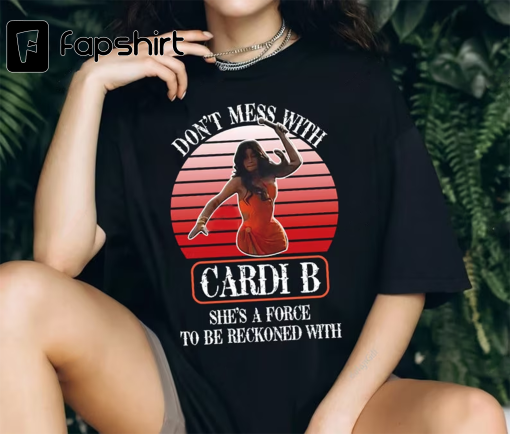 Cardi B Funny Shirt, Don’t Mess With Cardi B Shirt, She’s A Force To Be Reckoned With T-Shirt, Cardi B Throw Microphone At Fan Tee