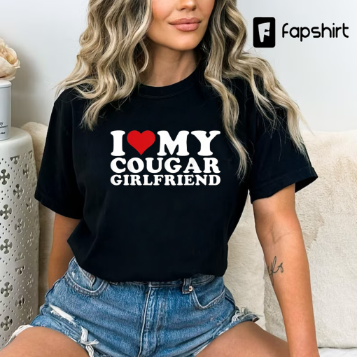 I Heart My Cougar Girlfriend Shirt, Funny T-Shirt For Men, Hilarious Shirt, I Love My Cougar T-Shirt, Humor Shirt, Mens Shirts With Sayings