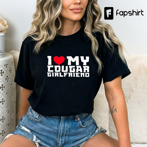 I Heart My Cougar Girlfriend Shirt, Funny T-Shirt For Men, Hilarious Shirt, I Love My Cougar T-Shirt, Humor Shirt, Mens Shirts With Sayings