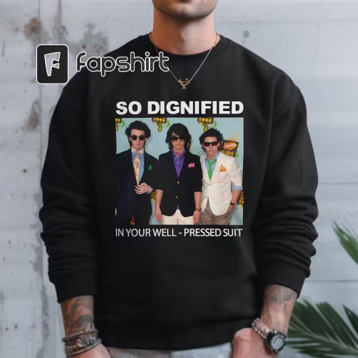 So Dignified In Your Well-Pressed Suit Shirt, Jonas Brothers Merch, Mr. Perfectly Fine, Trending Shirt, Unisex T-shirt, Sweatshirt, Hoodie