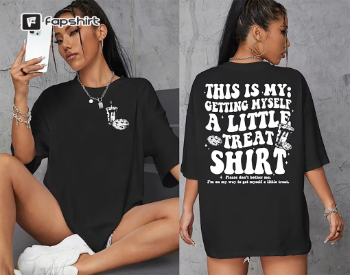 Getting Myself a Little Treat Sweatshirt, A Little Treat Girlie, Deserve a Little Treat Shirt, little treat shirt