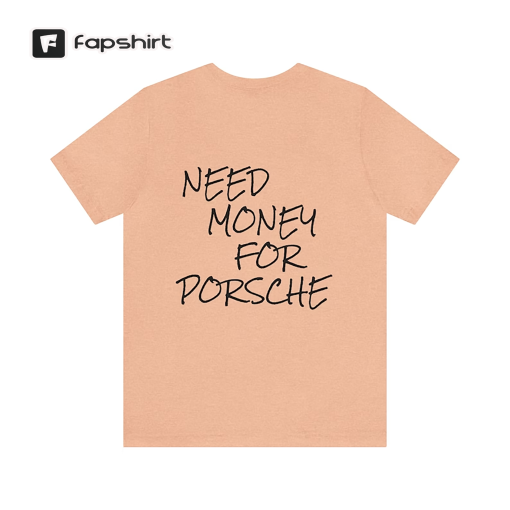 Need Money for Porsche Minimal Funny Car Shirt