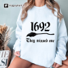 Salem Witch Sweatshirt 1692 They Missed One Halloween Gift Sweater Massachusetts Witch Trials Tee Shirt Spooky Season Halloween Shirt