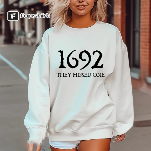 Salem Witch Sweatshirt 1692 They Missed One Halloween Gift Sweater Massachusetts Witch Trials Tee Shirt Spooky Season Halloween Shirt