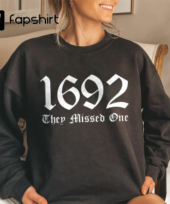 1692 They Missed One Sweatshirt, Salem Witch…