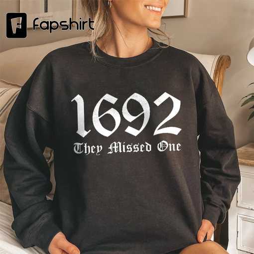 1692 They Missed One Sweatshirt, Salem Witch Trials Shirt, Salem 1692 Shirt, Salem Massachusetts Tshirt, Halloween Costume