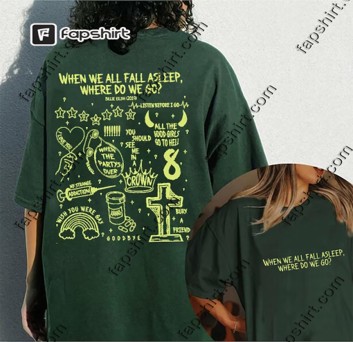 When We All Fall Asleep, Where Do We Go? 2 side shirt