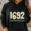 1692 They Missed One, Salem Witch Trials Crewneck, Comfort Colors Shirt, Sweatshirt, Hoodie